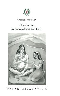 Gabriel Pradiipaka - Three hymns in honor of Śiva and Guru, Inbunden