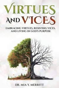 bokomslag Virtues & Vices: Embracing Virtues, Resisting Vices, and Living in God's Purpose