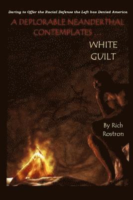 bokomslag Deplorable Neanderthal Contemplates 'White Guilt'