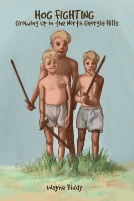 Wayne Biddy - Hog Fighting: Growing up in the North Georgia Hills, Häftad