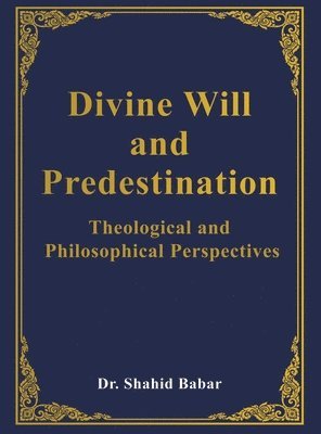 Divine Will and Predestination: Theological and Philosophical Perspectives 1