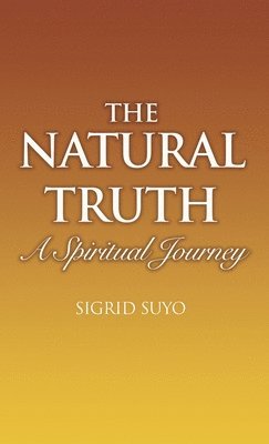 The Natural Truth: A Spiritual Journey 1