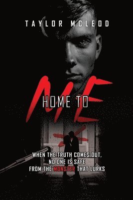 Home to Me: When the truth comes out, no one is safe from the monster that lurks
