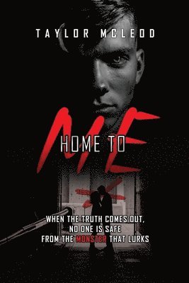 Home to Me: When the truth comes out, no one is safe from the monster that lurks 1