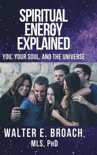 bokomslag Spiritual Energy Explained: You, Your Soul, and the Universe