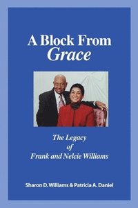 bokomslag A Block from Grace: The Legacy of Frank and Nelcie Williams