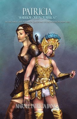 Patricia 'Warrior Queen of Africa!': Book Three: The Warrior Queen Meets the Warrior Princess! 1