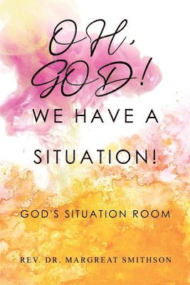 Oh, God! We Have a Situation!: God's Situation Room 1