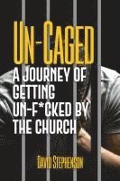David Stephenson - Un-Caged: A Journey of Getting Un-F*cked by the Church, Häftad