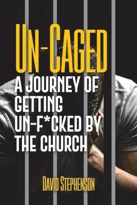 bokomslag Un-Caged: A Journey of Getting Un-F*cked by the Church