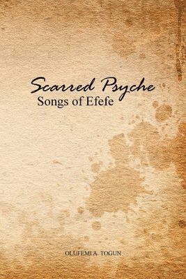 Scarred Psyche: Songs of Efefe 1