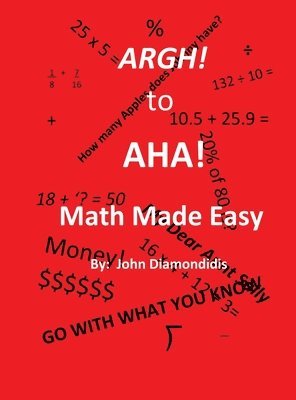 John Diamondidis - Argh! to AHA! Math Made Easy, Inbunden