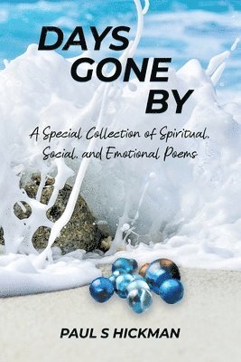 Paul S. Hickman - Days Gone By: A Special Collection of Spiritual, Social, and Emotional Poems, Häftad