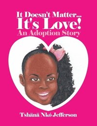 bokomslag It Doesn't Matter...It's Love!: An Adoption Story