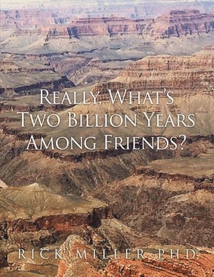 Rick Miller - Really, What's Two Billion Years Among Friends?, Häftad