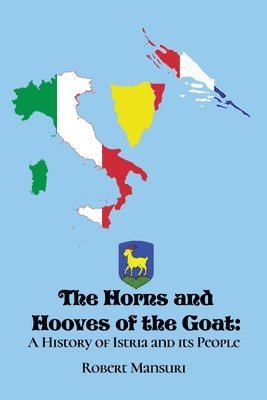 bokomslag The Horns and Hooves of the Goat: A History of Istria and its People