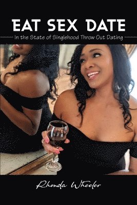 Eat Sex Date: In the State of Singlehood Throw Out Dating 1