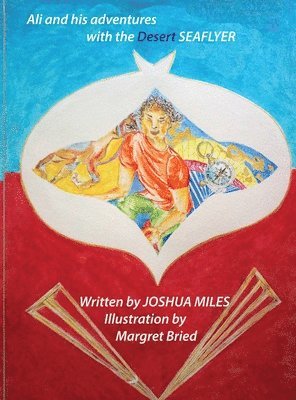 Joshua Miles - Ali and his adventures with the Desert SEAFLYER, Inbunden