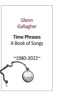 bokomslag Time Phrases: A Book of Songs 1980-2022