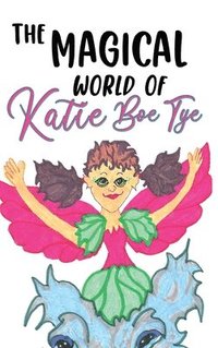 bokomslag The Magical World of Katie Boe Tye