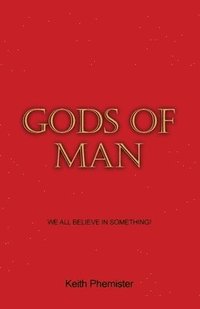 bokomslag Gods of Man: We All Believe in Something!