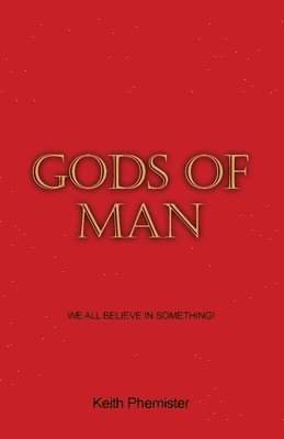 bokomslag Gods of Man: We All Believe in Something!