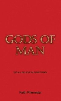 bokomslag Gods of Man: We All Believe in Something!