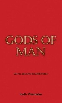 bokomslag Gods of Man: We All Believe in Something!