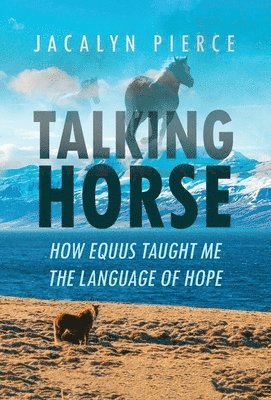 bokomslag Talking Horse: How Equus Taught Me the Language of Hope