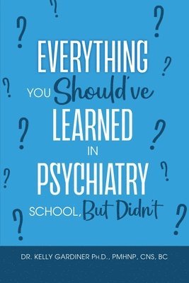 Everything You Should've Learned in Psychiatry School, But Didn't 1