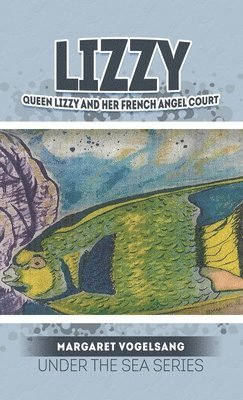 Lizzy: Queen Lizzy and Her French Angel Court: Under the Sea Series 1