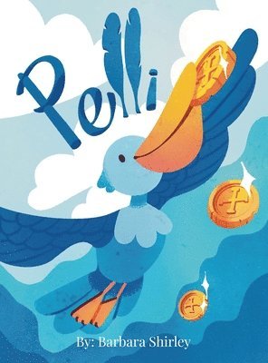 Barbara Shirley - Pelli: The Big Blue Pelican, Inbunden