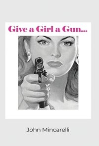 bokomslag Give a Girl a Gun...