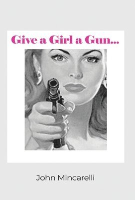 bokomslag Give a Girl a Gun...