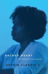 bokomslag Sacred Heart: The Rebirth of Sarah Carver