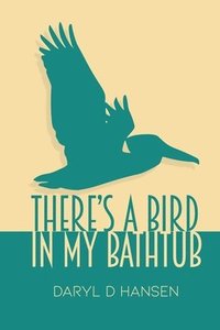 bokomslag There's a Bird in My Bathtub