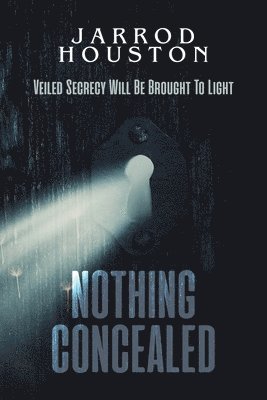 bokomslag Nothing Concealed: Veiled Secrecy Will Be Brought To Light