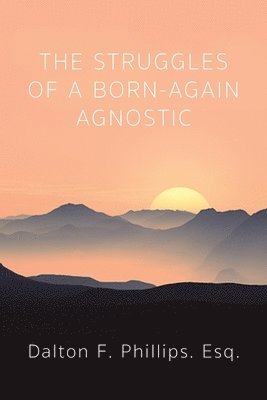 bokomslag The Struggles of a Born-Again Agnostic