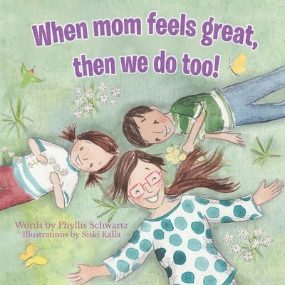 When Mom Feels Great Then We Do Too! 1