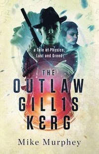 bokomslag The Outlaw Gillis Kerg ... Physics, Lust and Greed Series