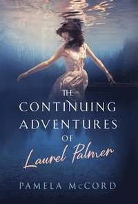 bokomslag The Continuing Adventures of Laurel Palmer