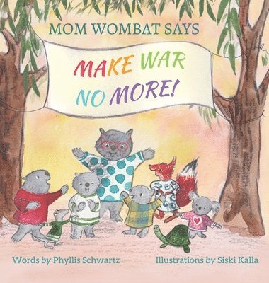 Mom Wombat Says Make War No More 1