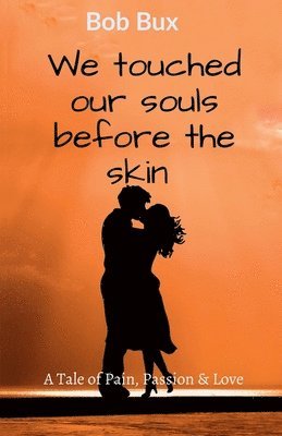 We touched our souls before the skin 1