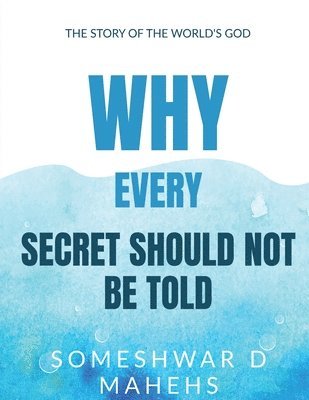 Someshwar D Mahesh, Someshwar D. Mahesh - Why Every Secret Should Not Be Told?, Häftad