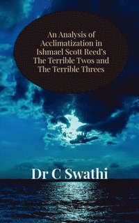 bokomslag An Analysis of Acclimatization in Ishmael Scott Reed's the Terrible Twos and the Terrible Threes