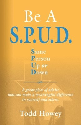 Todd Howey - BE A S.P.U.D. Same Person Up or Down, Häftad