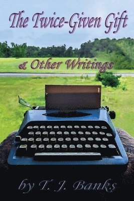 T J Banks, T. J. Banks - Twice-Given Gift & Other Writings, Häftad