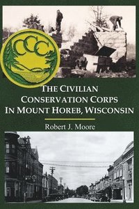 bokomslag The Civilian Conservation Corps in Mount Horeb, Wisconsin