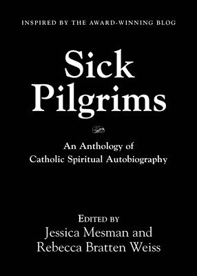 Jessica Mesman, Rebecca Bratten Weiss - Sick Pilgrims, Häftad