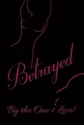 Betrayed by the One I Love 1